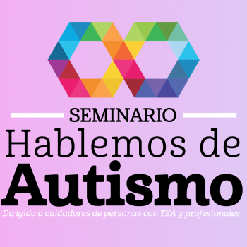 Seminario “Hablemos de Autismo” para cuidadores de personas con TEA