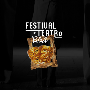 Te invitamos al Primer Festival de Teatro de Adulto Mayor